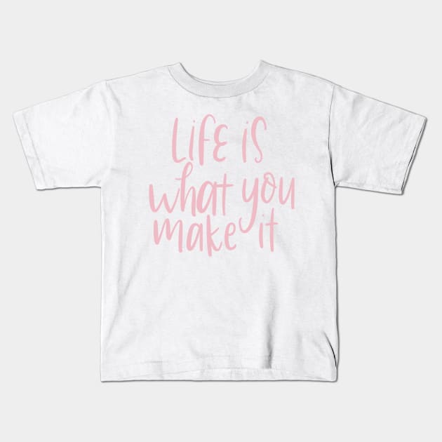 life is what you make it Kids T-Shirt by nicolecella98